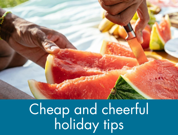 Cheap and cheerful holidays tips