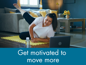 Find out how to increase your motivation to move more